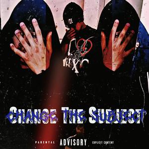 CHANGE THE SUBJECT (feat. Z6) [Explicit]