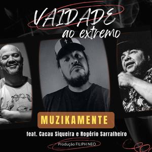 Vaidade ao extremo (feat. Cacau Siqueira & Rogério Sarralheiro)