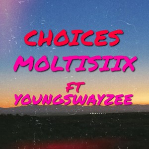 CHOICES (feat. YOUNGSWAYZEE) [Explicit]