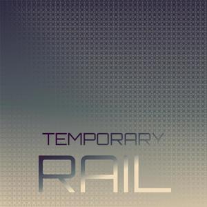 Temporary Rail