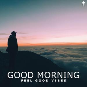 Good Morning Feel Good Vibes