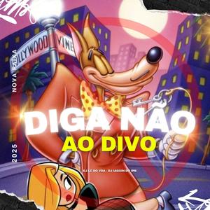 DIGA NAO AO DIVO (feat. DJ IAGUIN DO IPB|Explicit)