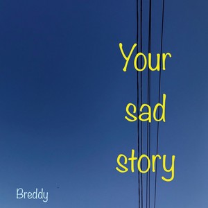 Your Sad Story