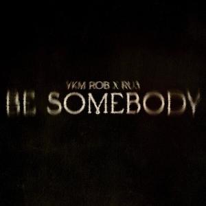 Be Somebody (feat. YKM Rob) [Explicit]