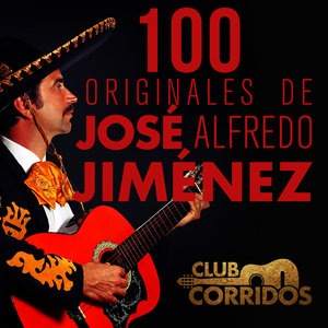 Club Corridos: 100 Originales de José Alfredo Jiménez