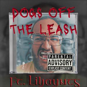 Dogs off the leash (feat. LilJayNtg) [Explicit]