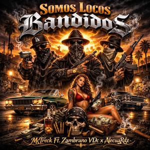Somos Locos Bandidos (feat. Zambrano VDC & McTreck) (Explicit)