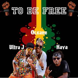 To Be Free (feat. Ultra j, Haya & Dj Teddy le Vybz)