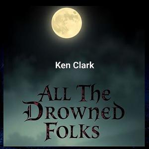 All The Drowned Folks