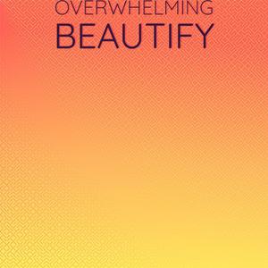 Overwhelming Beautify