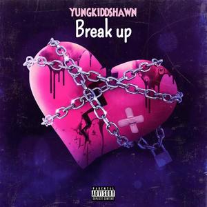 BREAK UP (Explicit)