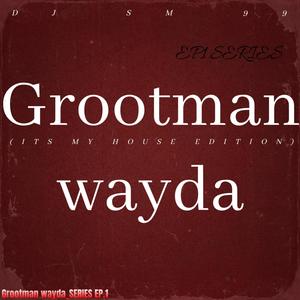 Grootman wayda_ EP1 SERIES (ITS MY HOUSE EDITION Instrumental) [Explicit]