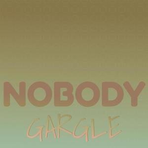 Nobody Gargle