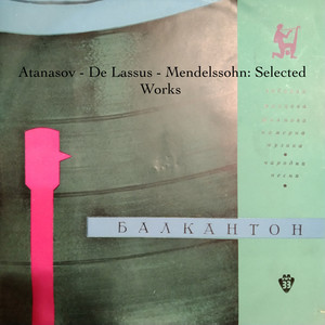 Atanasov - De Lassus - Mendelssohn: Selected Works