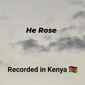 He Rose (Recorded in Kenya)