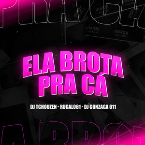 ELA BROTA PRA CÁ (Explicit)