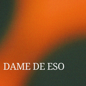 Dame de Eso