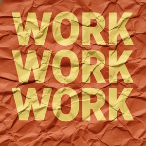 Work Work Work