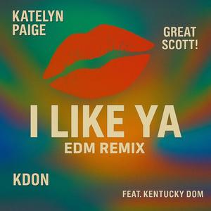 I LIKE YA (feat. KDON, Kentucky Dom & Kpz) (Great Scott Remix)