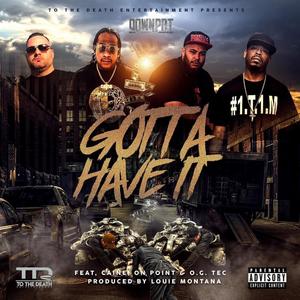 Gotta Have It (feat. Caine TL, On Point & OG Tec) [Explicit]