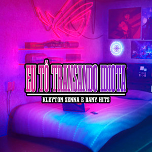 Eu Tô Transando Idiota (Explicit)