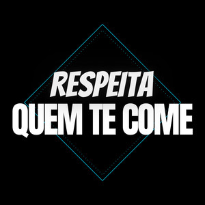 Respeita quem te Come (Explicit)