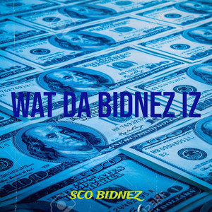 Wat da Bidnez Iz (Explicit)