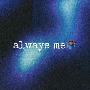 Always me (Explicit)