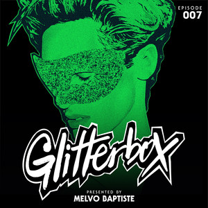 Glitterbox Radio Episode 007 (presented by Melvo Baptiste) (DJ Mix)