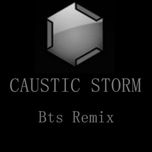CAUSTIC STORM (Bts remix)