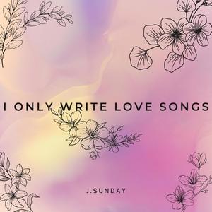 I Only Write Love Songs (Explicit)