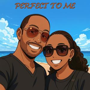 PERFECT TO ME