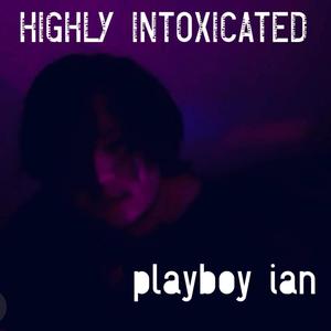 HIGHLY INTOXICATED (Explicit)