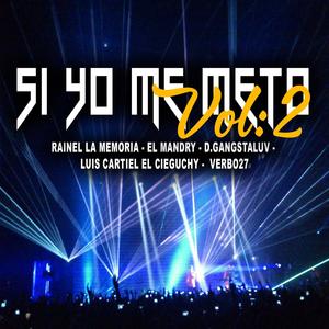 Si Yo Meto, Vol. 02 (feat. Rainel La Memoria, El Mandri, D.Gangstaluv & El Cieguchy)