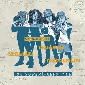 38 Super Freestyle (feat. Yohan Huerta, Lord Kapo & Ache Eme) (Explicit)