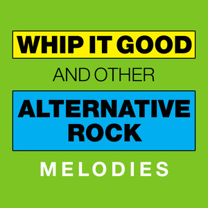 Whip It Good And Other Alternative Rock Melodies