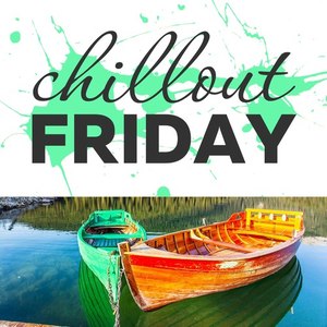 Chillout Friday Top 5 Best of Weeks #3
