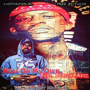 Heal On My Own. (feat. Lyriqal Artz) [Explicit]