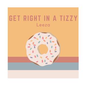 Get Right In A Tizzy