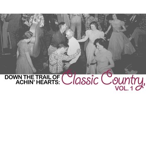 Down the Trail of Achin' Hearts: Classic Country, Vol. 1