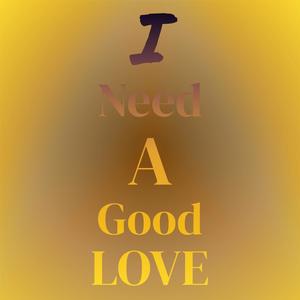 I Need A Good Love