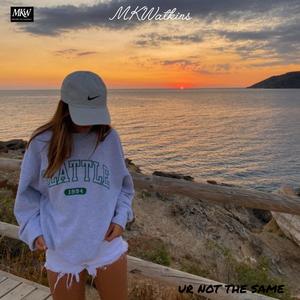 Ur not the same (MKWatkins)