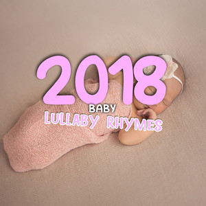 2018 Baby Lullaby Rhymes for Everyone!