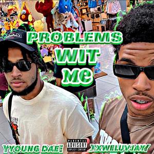 Problems Wit Me (feat. Xweluvjay) [Explicit]