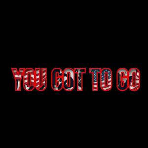 You got to go (feat. YS Please, Booda Tha Master & D.O.M of Dnd) (Explicit)