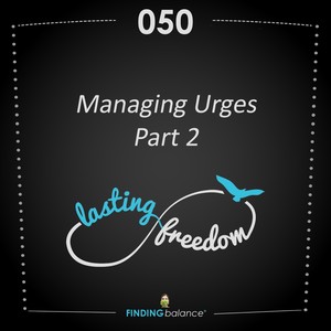 050: “Managing Urges Part 2” – (Feat. Constance Rhodes & Travis Stewart)