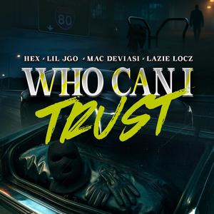 Who Can I Trust (feat. Lazie Locz, Lil Jgo & Mac Deviasi) (Explicit)