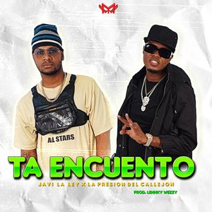 Ta Encuento (feat. La Presion del callejon, Javi La Ley & Lennky Wezzy)