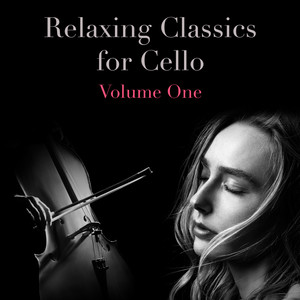 Relaxing Classics for Cello, Volume 1