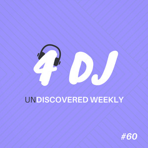 4 DJ: UnDiscovered Weekly #60